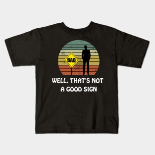 Well That's Not a Good Sign Funny Sarcastic Nerd T Shirt Kids T-Shirt